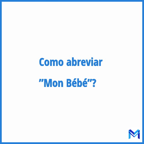 Como abreviar ”Mon Bébé”?