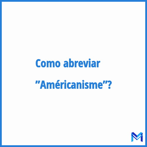 Como abreviar ”Américanisme”?