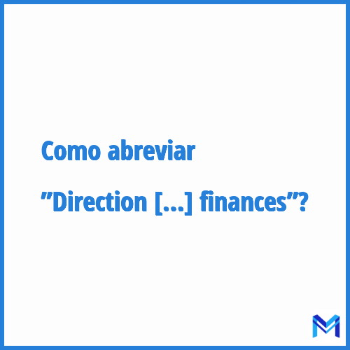 Como abreviar ”Direction des finances”?