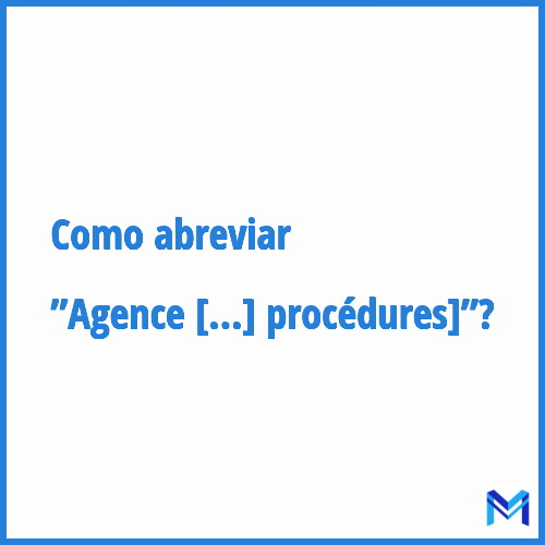 Como abreviar ”Agence pour le Développement de l'Administration Electronique [dématérialisation des procédures]”?