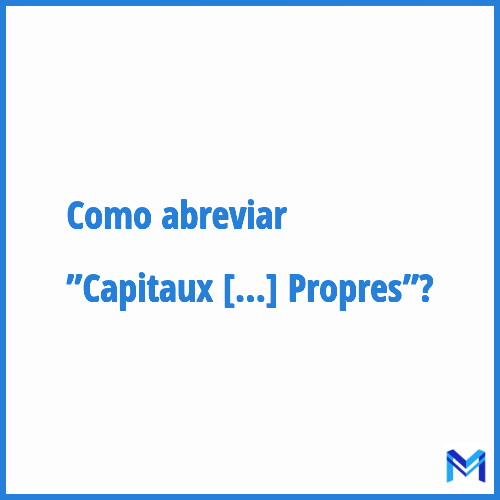 Como abreviar ”Capitaux Propres”?