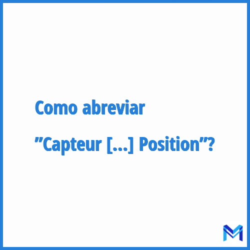 Como abreviar ”Capteur Position”?