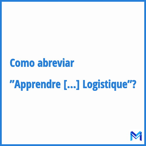Como abreviar ”Apprendre Et Se Former En Transport Et Logistique”?
