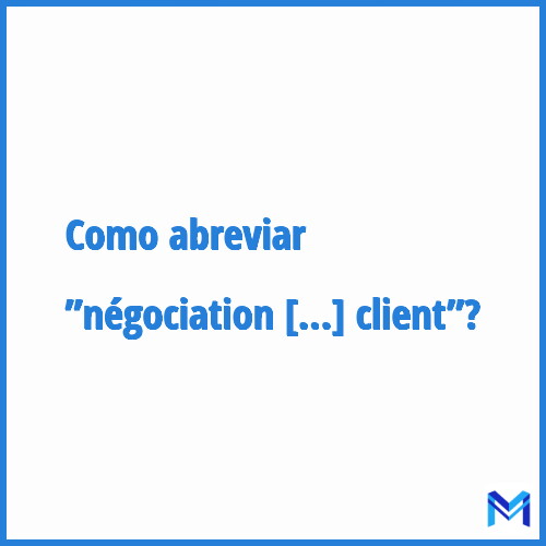 Como abreviar ”Négociation et digitalisation de la relation client”?