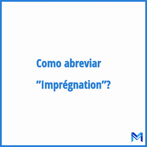 Como abreviar ”Imprégnation”?
