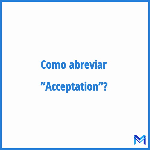 Como abreviar ”Acceptation”?