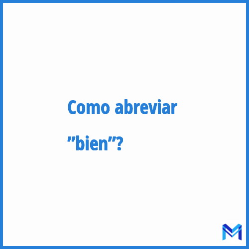 Como abreviar ”Bien”?