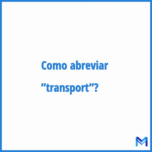 Como abreviar ”Transport”?