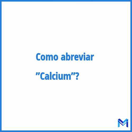Como abreviar ”Calcium”?