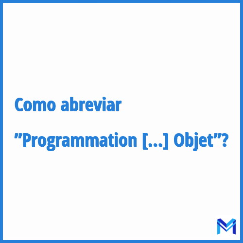 Como abreviar ”Programmation Orientée Objet”?