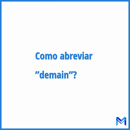 Como abreviar ”Demain”?