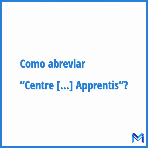 Como abreviar ”Centre de Formation des Apprentis”?