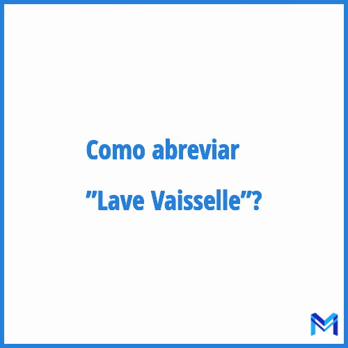 Como abreviar ”Lave Vaisselle”?