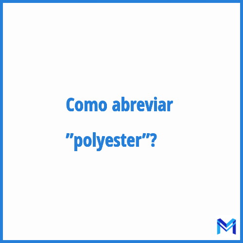 Como abreviar ”Polyester”?