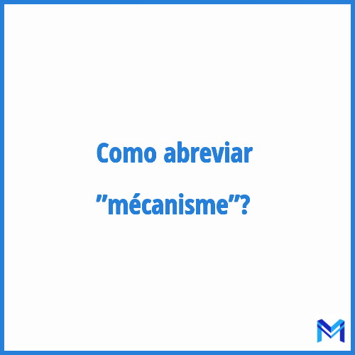 Como abreviar ”Mécanisme”?
