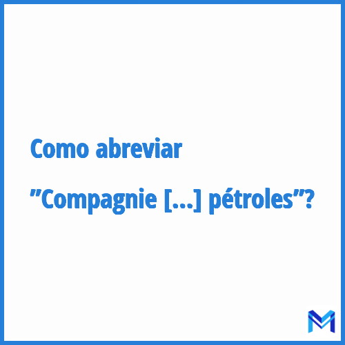 Como abreviar ”Compagnie française des pétroles”?