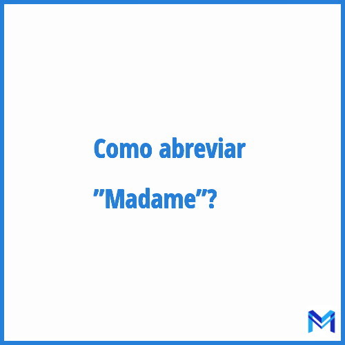 Como abreviar ”Madame”?