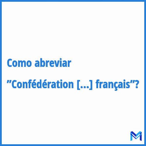Como abreviar ”Confédération des syndicats médicaux français”?