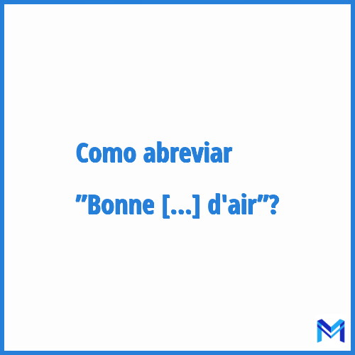 Como abreviar ”Bonne entrée d'air”?