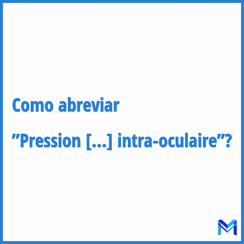 Como abreviar ”Pression intra-oculaire”?