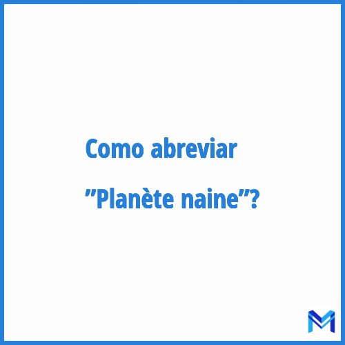 Como abreviar ”Planète naine”?