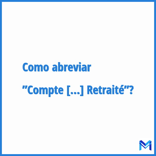 Como abreviar ”Compte Administratif Retraité”?