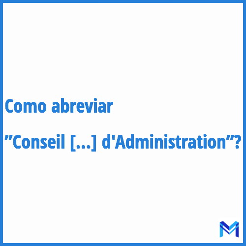 Como abreviar ”Conseil d'Administration”?