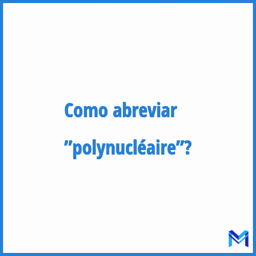 Como abreviar ”Polynucléaire”?