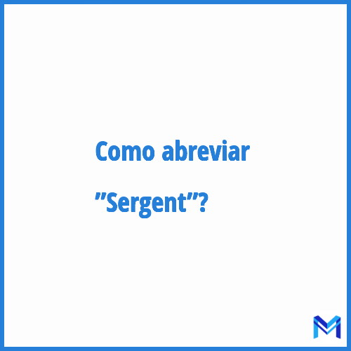 Como abreviar ”Sergent”?