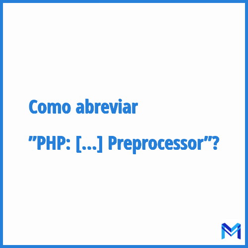 Como abreviar ”PHP: Hypertext Preprocessor”?