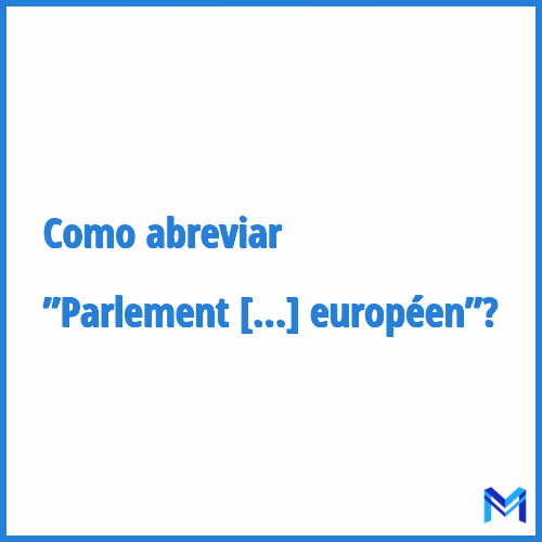 Como abreviar ”Parlement européen”?