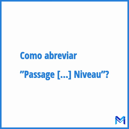Como abreviar ”Passage à Niveau”?