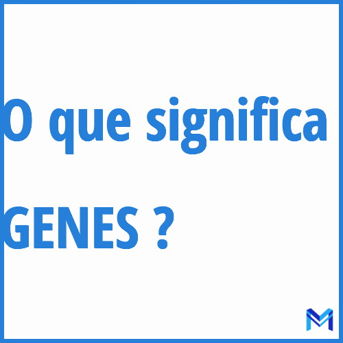 Cosa significa “GENES”?