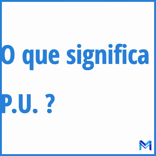 Cosa significa “P.U.”?