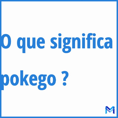 Cosa significa “pokego”?