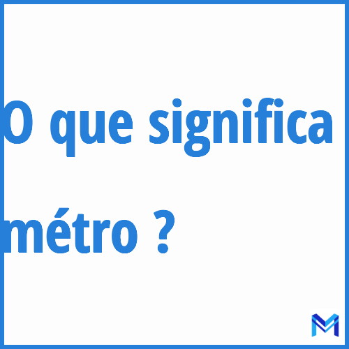 Cosa significa “métro”?