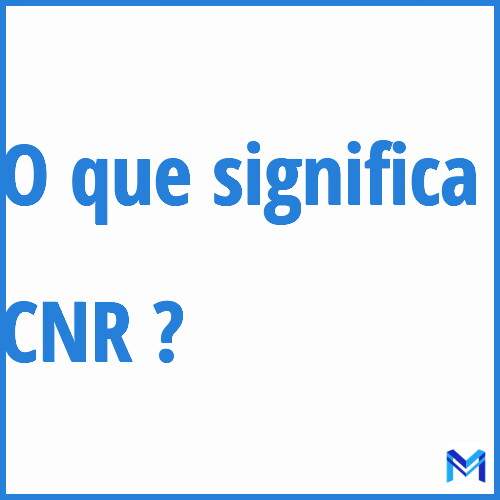 Cosa significa “CNR”?