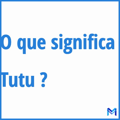 Cosa significa “Tutu”?