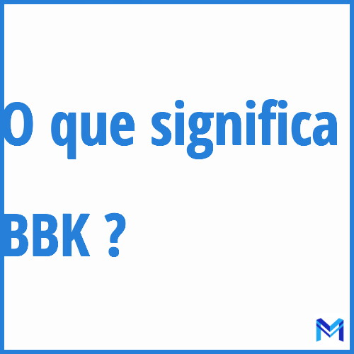 Cosa significa “BBK”?