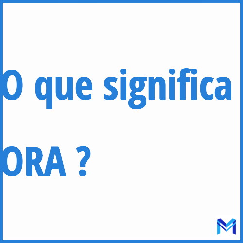 Cosa significa “ORA”?