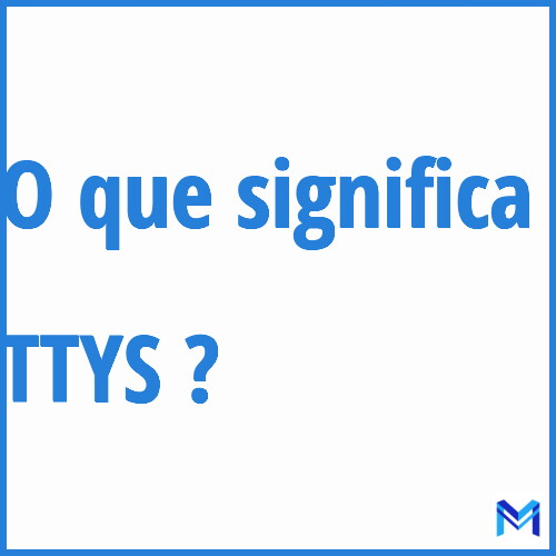 Cosa significa “TTYS”?